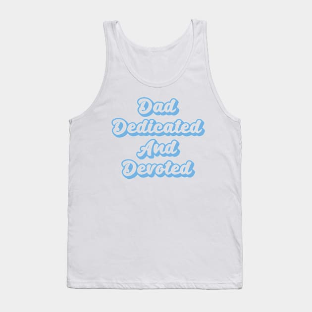 Dad Dedicated And Devoted Tank Top by Ebhar